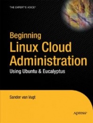 Beginning Linux Cloud Administration: Using Ubuntu&Eucalyptus
