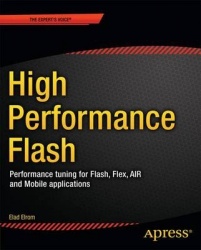 High Performance Flash CS5 - Performance Tuning for Flash, Flex, AIR, and Mobile Applications