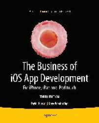The Business of iOS App Development - For iPhone, iPad and iPod touch