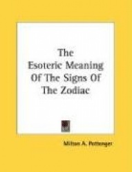 The Esoteric Meaning of the Signs of the Zodiac