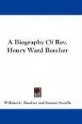 A Biography of REV. Henry Ward Beecher