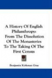 A History of English Philanthropy: From the Dissolution of the Monasteries to the Taking of the First Census