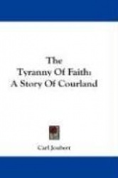 The Tyranny of Faith: A Story of Courland