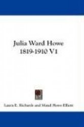 Julia Ward Howe 1819-1910 V1