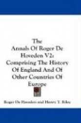 The Annals of Roger de Hoveden V2: Comprising the History of England and of Other Countries of Europe
