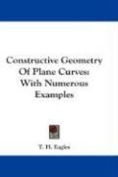 Constructive Geometry of Plane Curves: With Numerous Examples