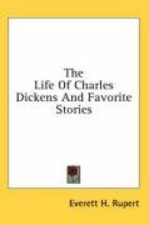 The Life of Charles Dickens and Favorite Stories