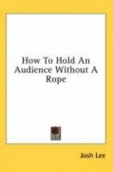 How to Hold an Audience Without a Rope