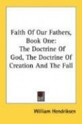 Faith of Our Fathers, Book One: The Doctrine of God, the Doctrine of Creation and the Fall