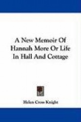 A New Memoir of Hannah More or Life in Hall and Cottage