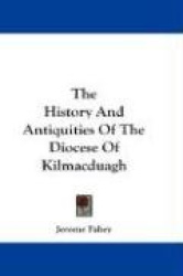 The History and Antiquities of the Diocese of Kilmacduagh