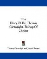 The Diary of Dr. Thomas Cartwright, Bishop of Chester