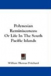 Polynesian Reminiscences: Or Life in the South Pacific Islands