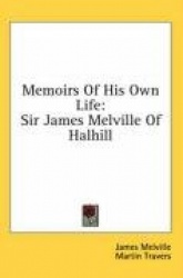 Memoirs of His Own Life: Sir James Melville of Halhill