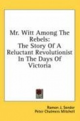Mr. Witt Among the Rebels: The Story of a Reluctant Revolutionist in the Days of Victoria