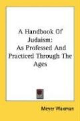 A Handbook of Judaism: As Professed and Practiced Through the Ages