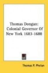 Thomas Dongan: Colonial Governor of New York 1683-1688