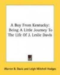A Boy from Kentucky: Being a Little Journey to the Life of J. Leslie Davis