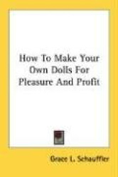 How to Make Your Own Dolls for Pleasure and Profit