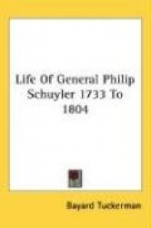 Life of General Philip Schuyler 1733 to 1804