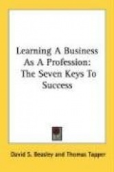 Learning a Business as a Profession: The Seven Keys to Success