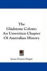 The Gladstone Colony: An Unwritten Chapter of Australian History