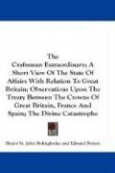 The Craftsman Extraordinary; A Short View of the State of Affairs with Relation to Great Britain; Observations Upon the Treaty B