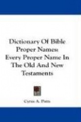 Dictionary of Bible Proper Names: Every Proper Name in the Old and New Testaments
