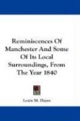 Reminiscences of Manchester and Some of Its Local Surroundings, from the Year 1840