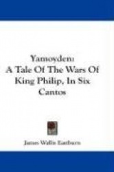 Yamoyden: A Tale of the Wars of King Philip, in Six Cantos
