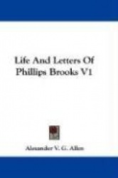 Life and Letters of Phillips Brooks V1