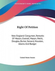 Right of Petition: New England Clergymen, Remarks of Messrs. Everett, Mason, Pettit, Douglas, Butler, Seward, Houston, Adams and