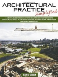 Architectural Practice Simplified - A Survival Guide and Checklists for Building Construction and Site Improvements as Well as T