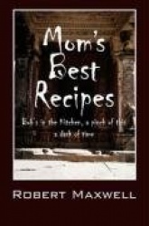 Mom's Best Recipes - Bob's in the Kitchen, a pinch of this a dash of time
