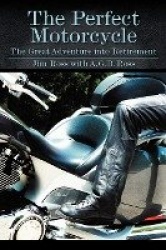 The Perfect Motorcycle - The Great Adventure Into Retirement