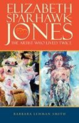 Elizabeth Sparhawk-Jones - The Artist Who Lived Twice