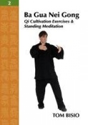 Ba Gua Nei Gong Vol. 2 - Qi Cultivation Exercises and Standing Meditation