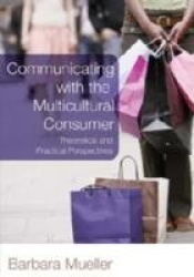 Communicating with the Multicultural Consumer - Theoretical and Practical Perspectives