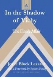 In the Shadow of Vichy - The Finaly Affair- With a Foreword by Robert Finaly