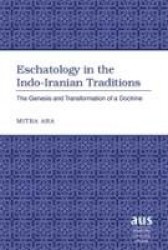 Eschatology in the Indo-Iranian Traditions - The Genesis and Transformation of a Doctrine