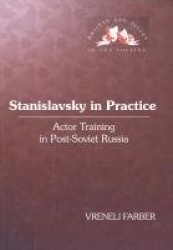 Stanislavsky in Practice - Actor Training in Post-Soviet Russia