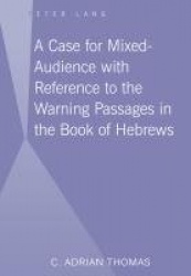 A Case For Mixed-Audience with Reference to the Warning Passages in the Book of Hebrews