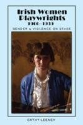 Irish Women Playwrights 1900-1939 - Gender and Violence on Stage