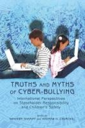 Truths and Myths of Cyber-bullying - International Perspectives on Stakeholder Responsibility and Children’s Safety