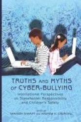 Truths and Myths of Cyber-bullying - International Perspectives on Stakeholder Responsibility and Children’s Safety
