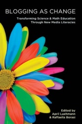 Blogging as Change - Transforming Science and Math Education through New Media Literacies