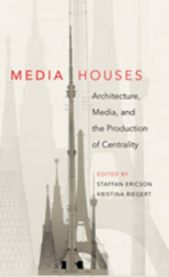 Media Houses - Architecture, Media, and the Production of Centrality