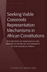 Seeking Viable Grassroots Representation Mechanisms in African Constitutions - Integration of Indigenous and Modern Systems of G