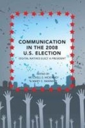 Communication in the 2008 U.S. Election - Digital Natives Elect a President