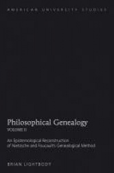 Philosophical Genealogy- Volume II - An Epistemological Reconstruction of Nietzsche and Foucault’s Genealogical Method